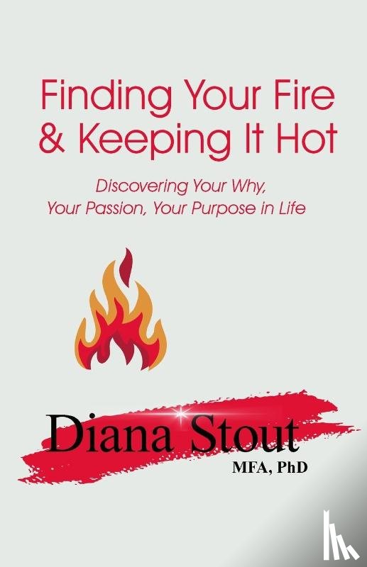 Stout, Diana - Finding Your Fire & Keeping It Hot