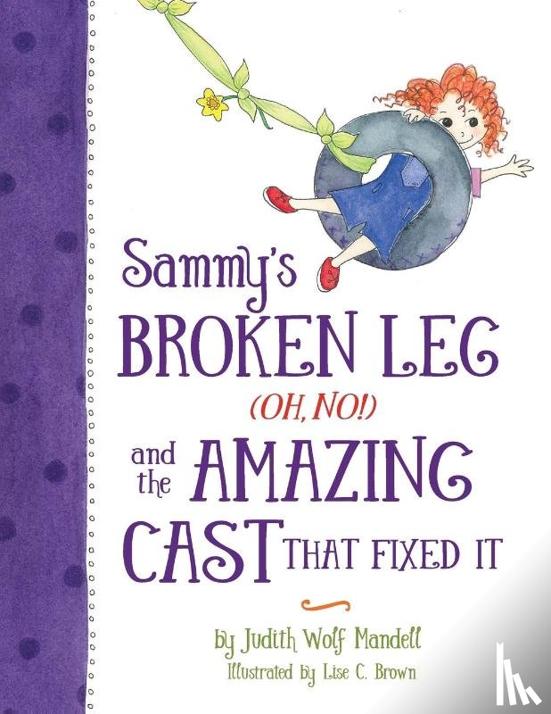 Mandell, Judith Wolf - Sammy's Broken Leg (Oh, No!) and the Amazing Cast That Fixed It