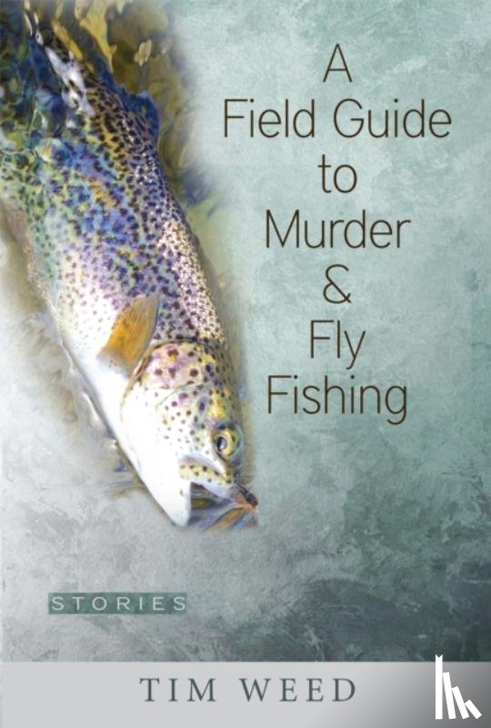 Weed, Tim - A Field Guide to Murder & Fly Fishing