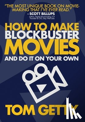 Getty, Tom - Getty, T: How To Make Blockbuster Movies- And Do It On Your