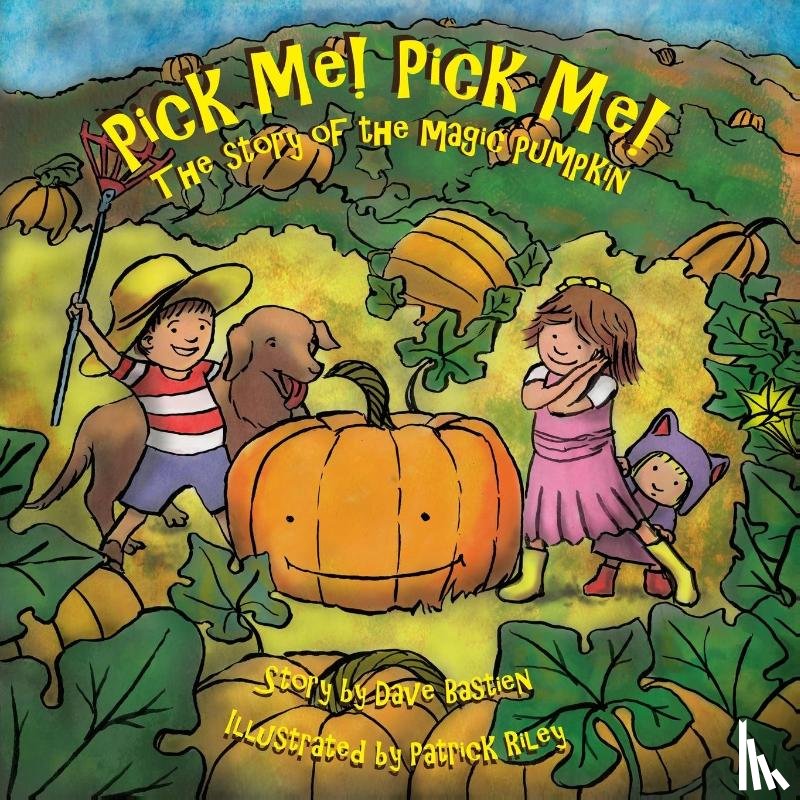 Bastien, Dave - Pick Me! Pick Me! The Story of the Magic Pumpkin