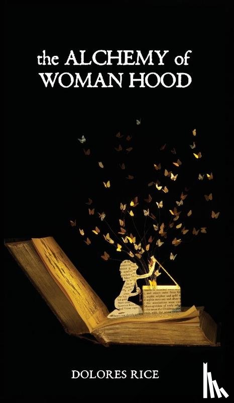 Rice, Dolores - The Alchemy of Womanhood