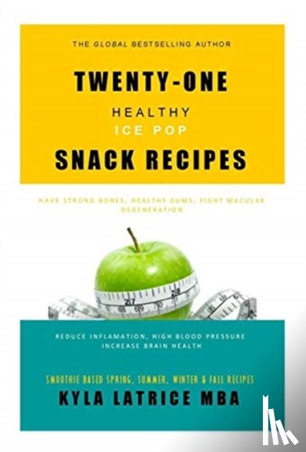 Tennin, Kyla Latrice (Doctor of Management in Organizational Leadership Candidate - Twenty-One "Healthy" Ice Pop Snack Recipes