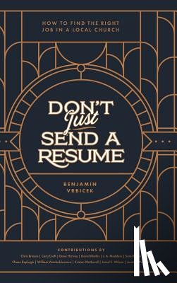 Vrbicek, Benjamin - Don't Just Send a Resume: How to Find the Right Job in a Local Church