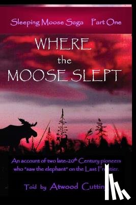Cutting, Atwood - Where the Moose Slept