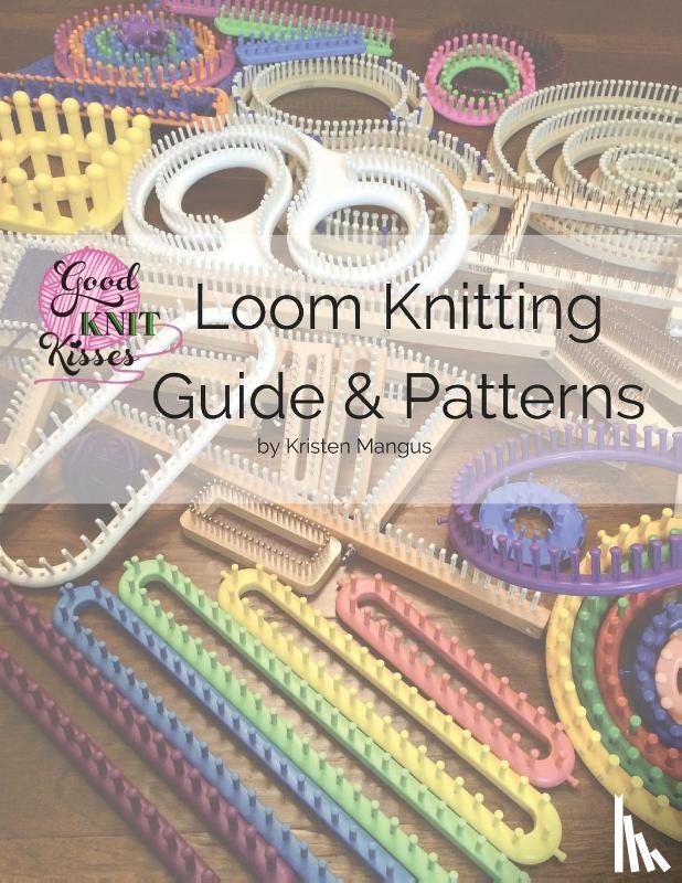 Mangus, Kristen K - Loom Knitting Guide & Patterns