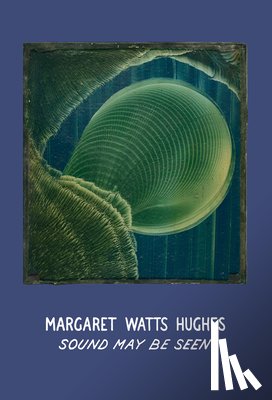  - Margaret Watts Hughes: Sound May Be Seen