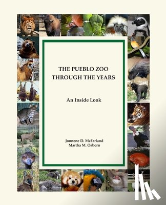 McFarland, Jonnene Irene - The Pueblo Zoo Through the Years: An Inside Look