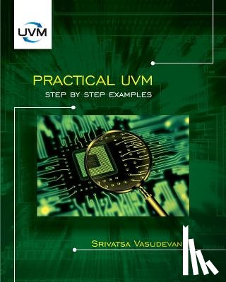 Vasudevan, Srivatsa - Practical UVM: Step by Step Examples