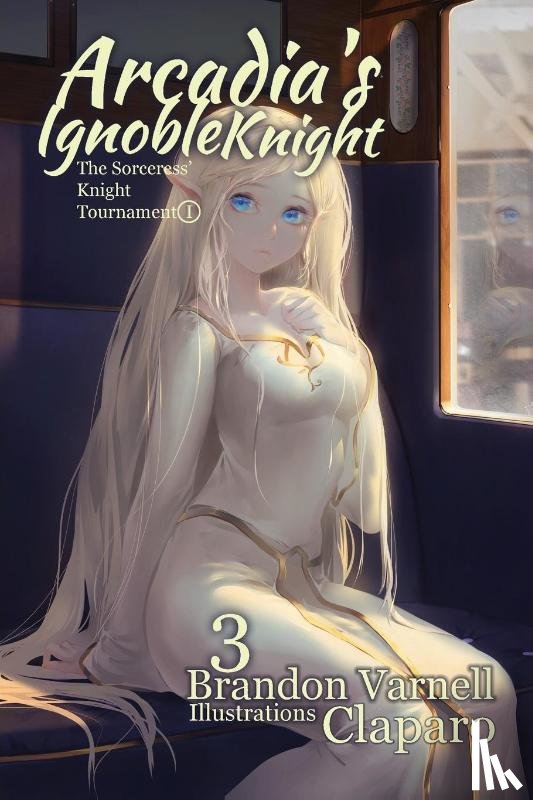Varnell, Brandon - Arcadia's Ignoble Knight, Volume 3