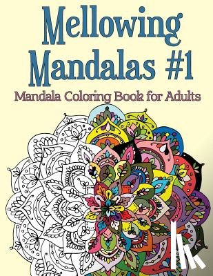 Rose, Joy - Mellowing Mandalas, Book 1: Mandala Coloring Book for Adults