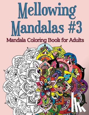Rose, Joy - Mellowing Mandalas, Book #3: Mandala Coloring Book for Adults