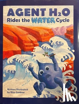 Goldner, Rita - Agent H2O Rides the Water Cycle