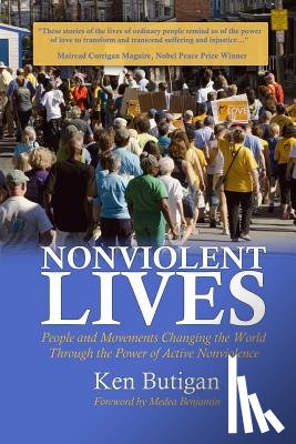 Butigan, Ken - Nonviolent Lives: People and Movements Changing the World Through the Power of Active Nonviolence