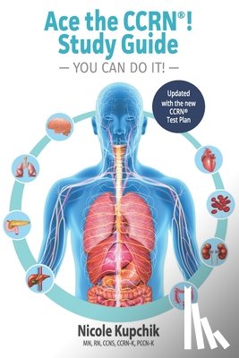 Kupchik, Nicole - Ace the CCRN You Can Do It! Study Guide