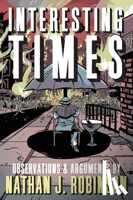 Robinson, Nathan J. - Interesting Times: Arguments & Observations