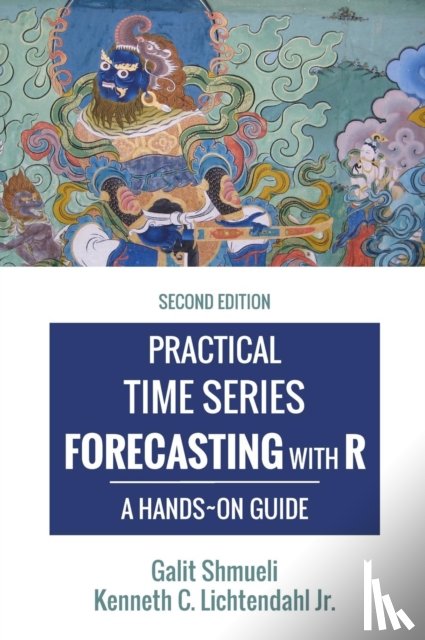 Shmueli, Galit (Department of Decision and Innovation Technologies the Robert H Smith School of Business University of Maryland), Lichtendahl, Kenneth C - Practical Time Series Forecasting with R