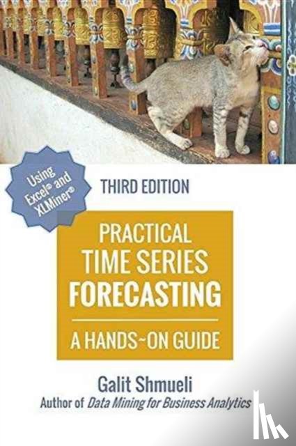 Shmueli, Galit (Department of Decision and Innovation Technologies the Robert H Smith School of Business University of Maryland) - Practical Time Series Forecasting
