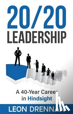 Drennan, Leon - 20/20 Leadership: A 40-Year Career in Hindsight