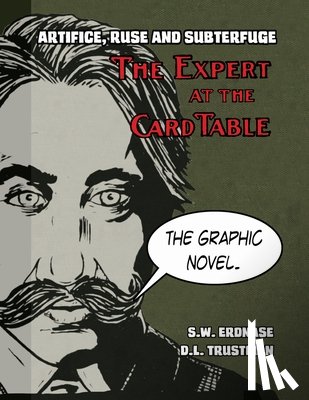 Erdnase, S. W. - Artifice, Ruse, and Subterfuge. The Expert at the Card Table Graphic Novel
