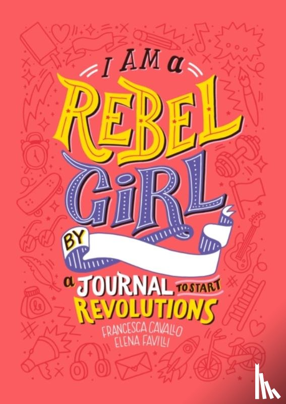 Cavallo, Francesca, Favilli, Elena, Rebel Girls - I Am A Rebel Girl: A Journal to Start Revolutions