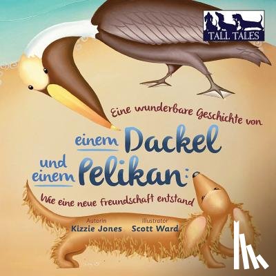 Jones, Kizzie - Eine wunderbare Geschichte von einem Dackel und einem Pelikan (German/English Bilingual Soft Cover)