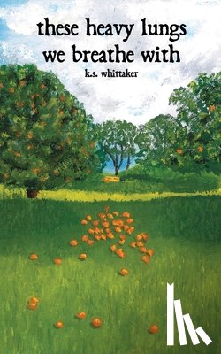 Whittaker, K S - these heavy lungs we breathe with