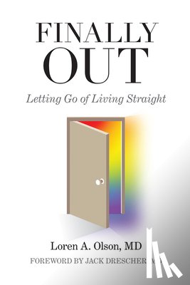 Olson MD, Loren A. - Finally Out: Letting Go of Living Straight