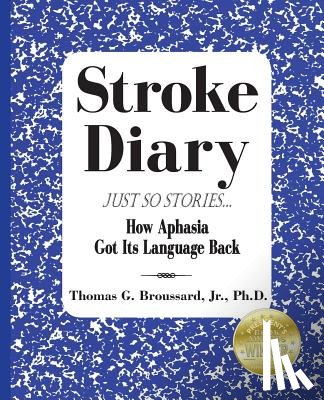Broussard, Thomas G - Stroke Diary, Just So Stories