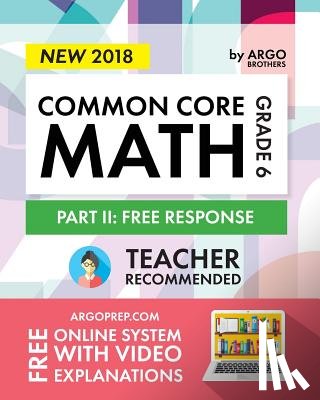 Core, Common - Argo Brothers Math Workbook, Grade 6: Common Core Math Free Response, Daily Math Practice Grade 6