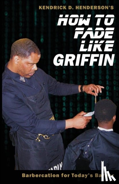 Henderson, Kendrick D - How to Fade Like Griffin