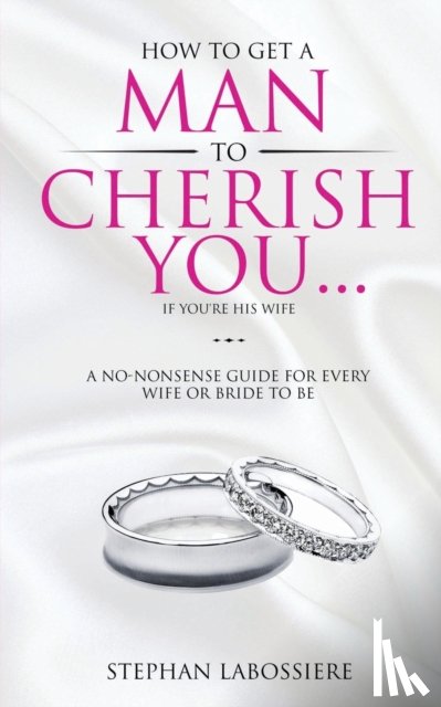 Labossiere, Stephan - How To Get A Man To Cherish You...If You're His Wife