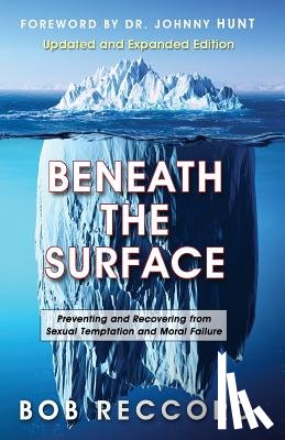 Reccord, Bob - Beneath the Surface: Preventing and Recovering from Sexual Temptation and Moral Failure