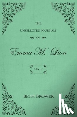 Brower, Beth - The Unselected Journals of Emma M. Lion