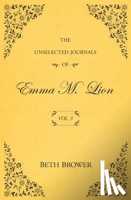 Brower, Beth - The Unselected Journals of Emma M. Lion