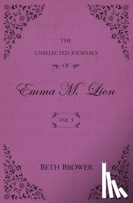 Brower, Beth - The Unselected Journals of Emma M. Lion