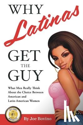 Bovino, Joe - Why Latinas Get the Guy