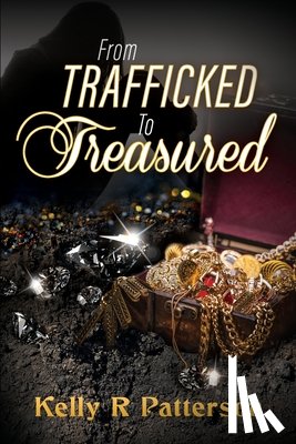 Kelly R Patterson, Patterson - From Trafficked to Treasured