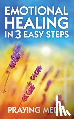 Medic, Praying - Emotional Healing in 3 Easy Steps