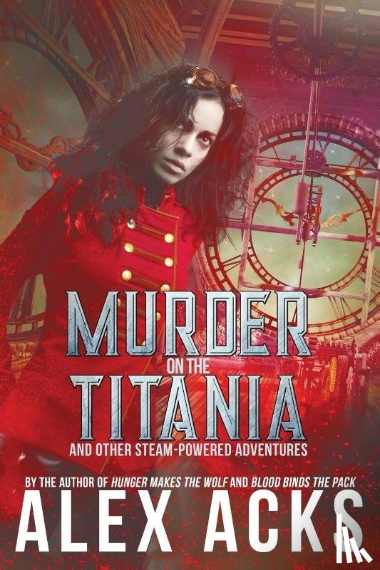 Acks, Alex - Murder on the Titania and Other Steam-Powered Adventures