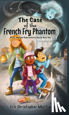 Martin, Erik Christopher - The Case of the French Fry Phantom