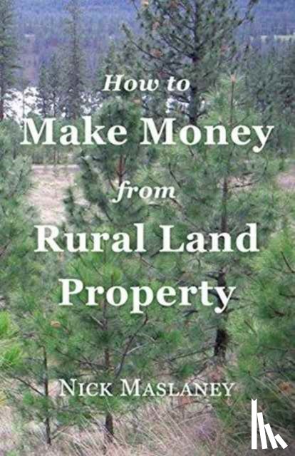 Maslaney, Nicholas W - How to Make Money from Rural Land Property