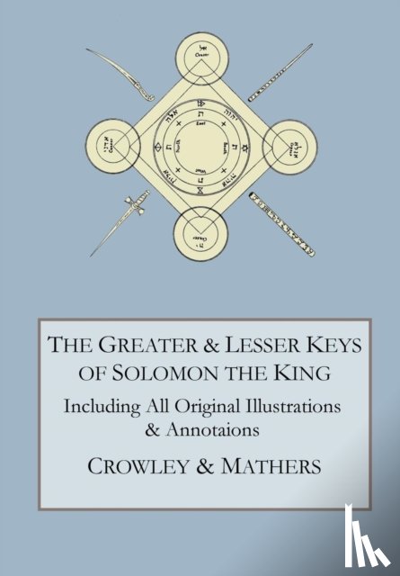 Crowley, Aleister, Mathers, S L MacGregor - The Greater and Lesser Keys of Solomon the King
