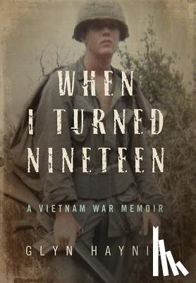 Haynie, Glyn - When I Turned Nineteen: A Vietnam War Memoir