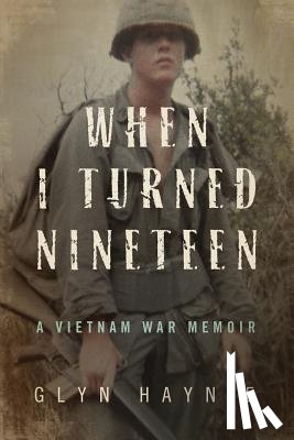 Haynie, Glyn - When I Turned Nineteen: A Vietnam War Memoir