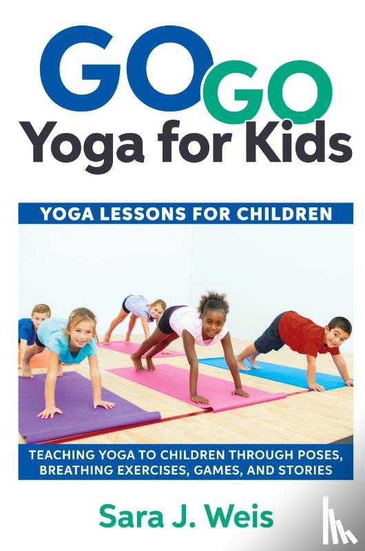 Weis, Sara J - Go Go Yoga for Kids