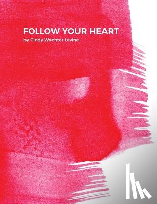 Wachter Levine, Cindy - Follow Your Heart