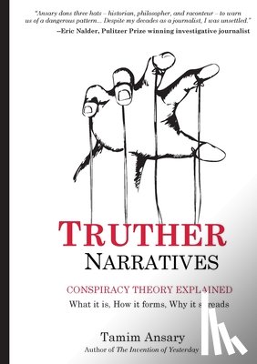 Ansary, Tamim - Truther Narratives: Conspiracy Theory Explained. What it is. How it forms. Why it spreads.