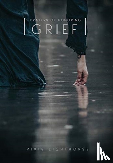 Lighthorse, Pixie - Prayers of Honoring Grief