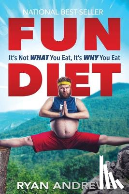 Andrews, Ryan - Fun Diet: It's Not What You Eat, It's Why You Eat.